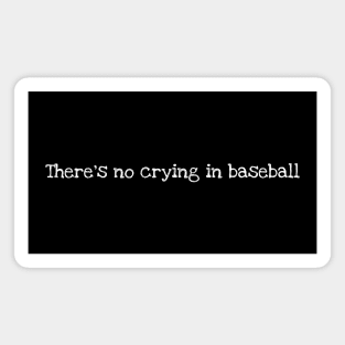 There's no crying in baseball Magnet